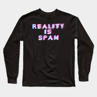 Reality is Spam Long Sleeve T-Shirt